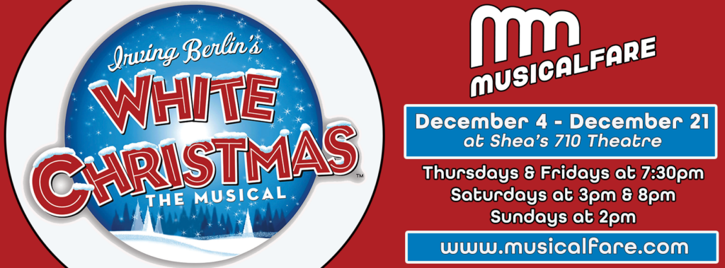 MusicalFare Proudly Presents its Production of: IRVING BERLIN’S WHITE CHRISTMAS