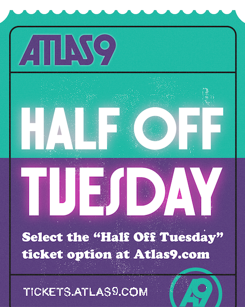 Half Off Tuesdays at Atlas9 – Event_Image [EVENT]