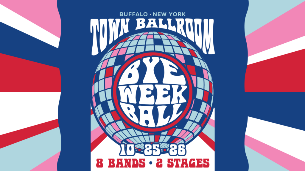 Lake Effect Music presents BYE WEEK BALL at TOWN BALLROOM on Sunday, October 25.