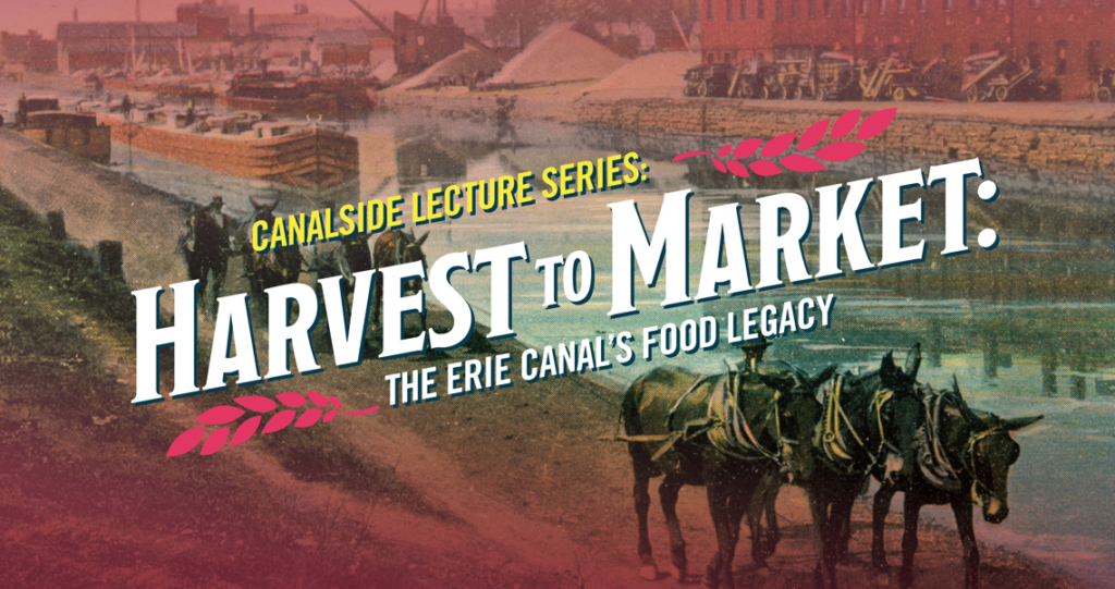 Harvest to Market: The Erie Canal’s Food Legacy